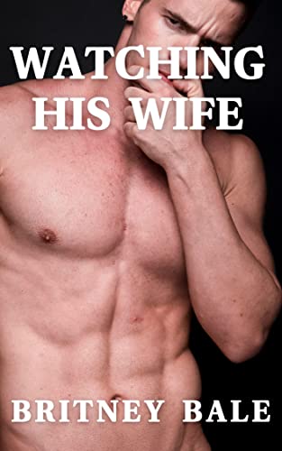 Watching His Wife: A First Time Wife Sharing Adventure