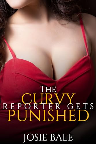 The Curvy Reporter Gets Punished: Spanked by the Doctor