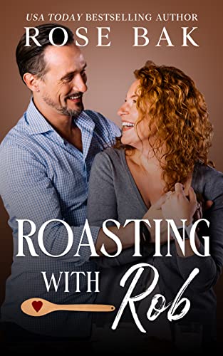 Roasting with Rob: A Later in Life Opposites Attract Romance