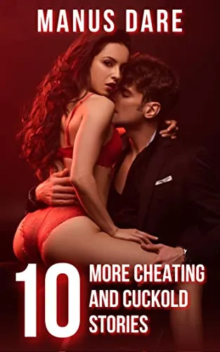 10 More Cheating and Cuckold Stories
