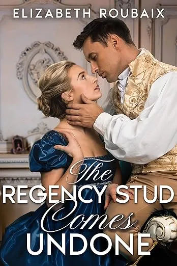 The Regency Stud Comes Undone (Dick Stone, Regency Stud Book 6)