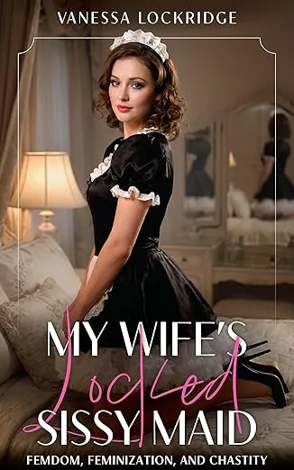 My Wife’s Locked Sissy Maid