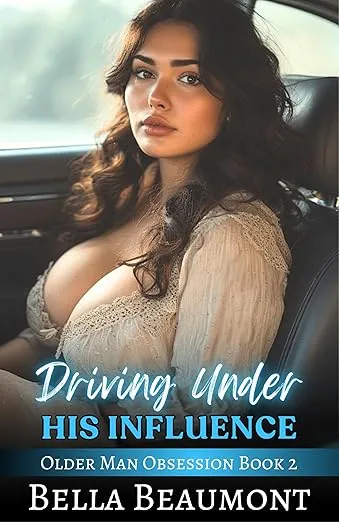 Driving Under His Influence (Older Man Obsession Book 2)