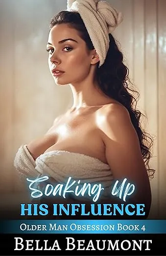 Soaking Up His Influence (Older Man Obsession Book 4)