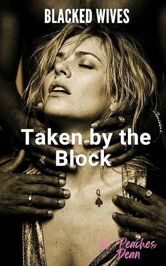 Blacked Wives: Taken by the Block