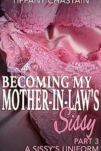 Becoming My Mother-in-Law's Sissy Part 3