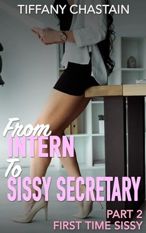 From Intern to Sissy Secretary Part 2