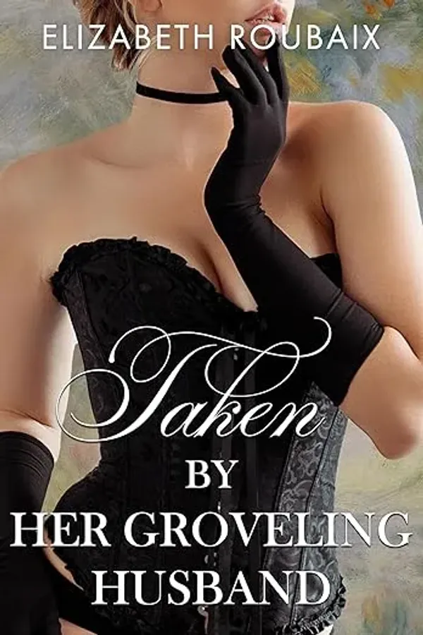 Taken by Her Groveling Husband