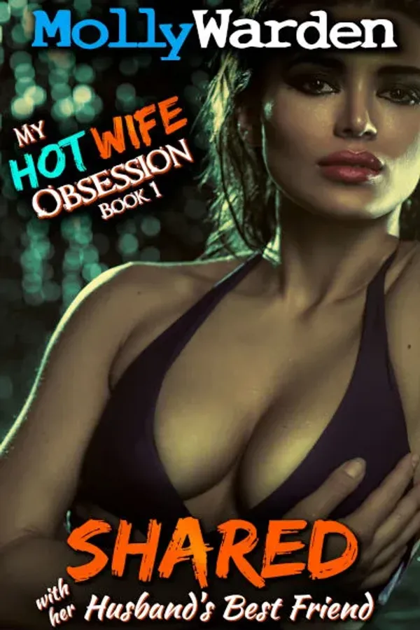 Shared With Her Husband's Best Friend (My Hotwife Obsession Book 1)