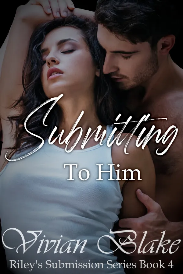 Submitting To Him (Riley's Submission Book 4)
