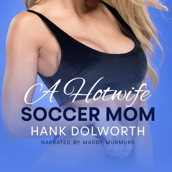 A Hotwife Soccer Mom: A Hotwife Soccer Mom Story