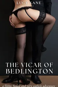 The Vicar Of Bedlington - A Filthy, Fun And Very Explicit Adventure